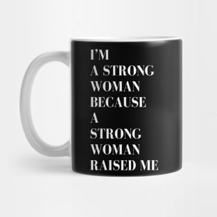 i'm a strong woman because a strong woman raised me Mug